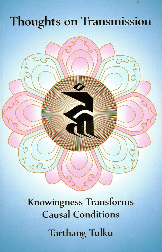 Thoughts on Transmission: Knowingness Transforms Causal Conditions (Reflections and Essays) cover image