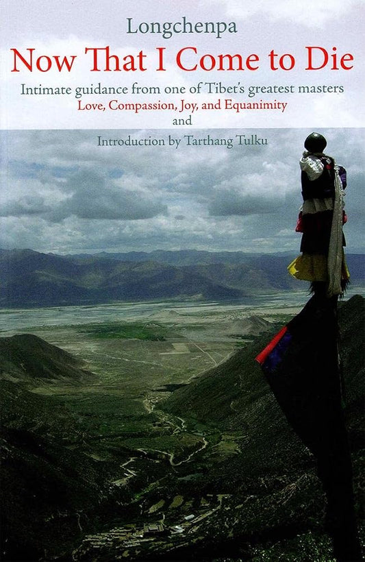 Now That I Come to Die: Intimate Guidance from One of Tibet's Greatest Masters (Buddhism) cover image